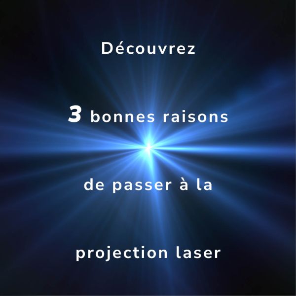 Découvrez 3 bonnes raisons de passer à la projection laser